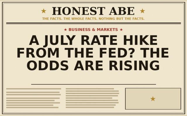 A July Rate Hike From the Fed? The Odds Are Rising