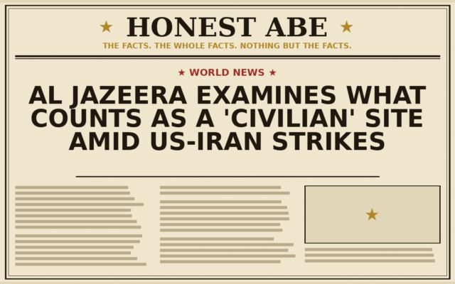 Al Jazeera Examines What Counts as a ‘Civilian’ Site Amid US-Iran Strikes