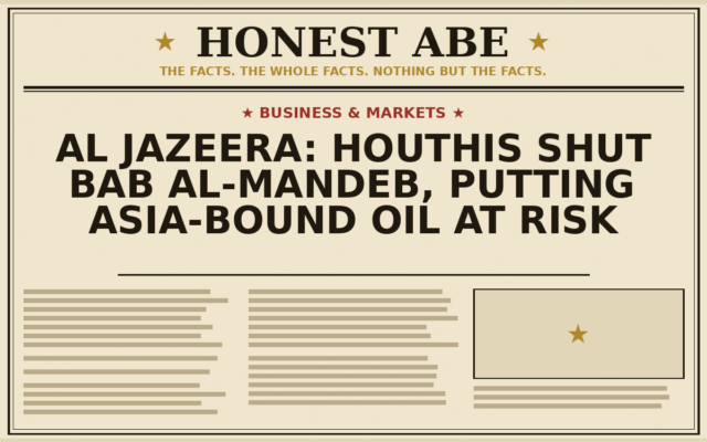 Al Jazeera: Houthis Shut Bab al-Mandeb, Putting Asia-Bound Oil at Risk