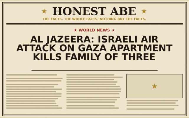 Al Jazeera: Israeli Air Attack on Gaza Apartment Kills Family of Three