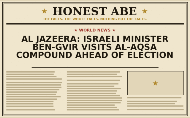 Al Jazeera: Israeli Minister Ben-Gvir Visits Al-Aqsa Compound Ahead of Election