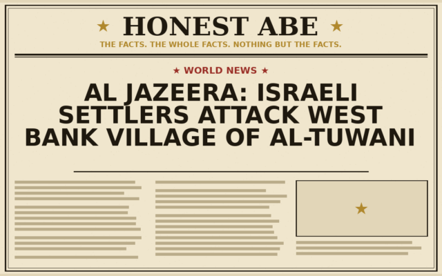 Al Jazeera: Israeli Settlers Attack West Bank Village of al-Tuwani
