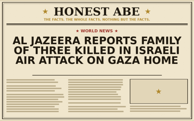 Al Jazeera Reports Family of Three Killed in Israeli Air Attack on Gaza Home