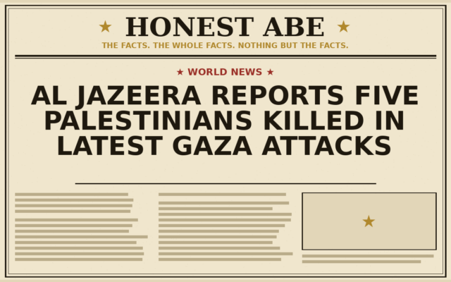 Al Jazeera Reports Five Palestinians Killed in Latest Gaza Attacks