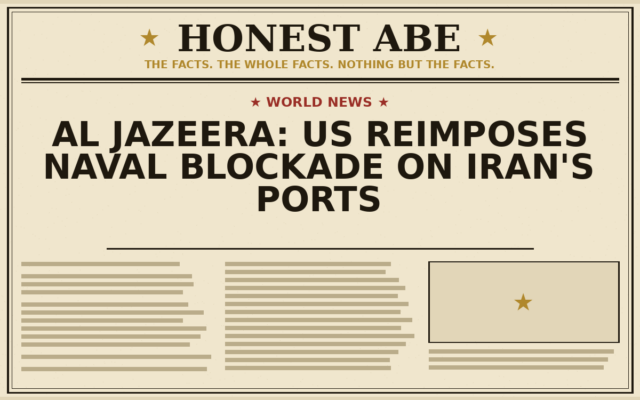 Al Jazeera: US Reimposes Naval Blockade on Iran’s Ports