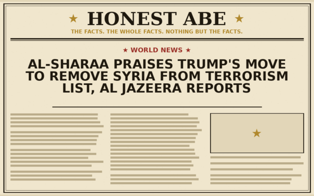 Al-Sharaa Praises Trump’s Move to Remove Syria From Terrorism List, Al Jazeera Reports