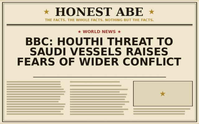 BBC: Houthi Threat to Saudi Vessels Raises Fears of Wider Conflict