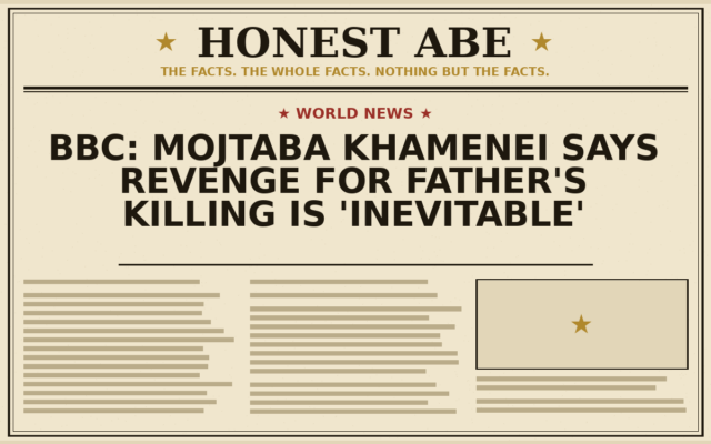 BBC: Mojtaba Khamenei Says Revenge for Father’s Killing Is ‘Inevitable’