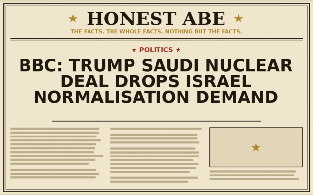 BBC: Trump Saudi Nuclear Deal Drops Israel Normalisation Demand