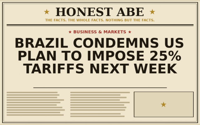 Brazil Condemns US Plan to Impose 25% Tariffs Next Week