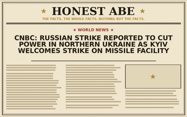 CNBC: Russian Strike Reported to Cut Power in Northern Ukraine as Kyiv Welcomes Strike on Missile Facility