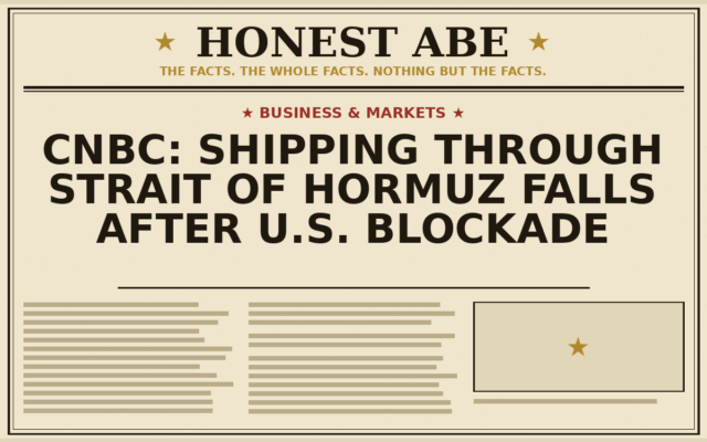 CNBC: Shipping Through Strait of Hormuz Falls After U.S. Blockade