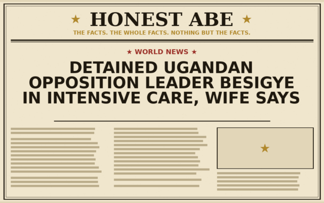 Detained Ugandan Opposition Leader Besigye in Intensive Care, Wife Says
