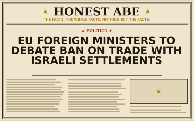EU Foreign Ministers to Debate Ban on Trade With Israeli Settlements