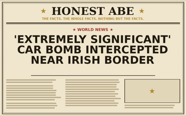 ‘Extremely Significant’ Car Bomb Intercepted Near Irish Border