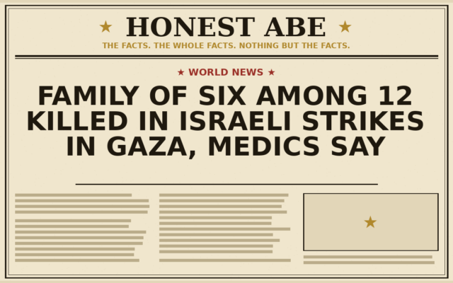 Family of Six Among 12 Killed in Israeli Strikes in Gaza, Medics Say