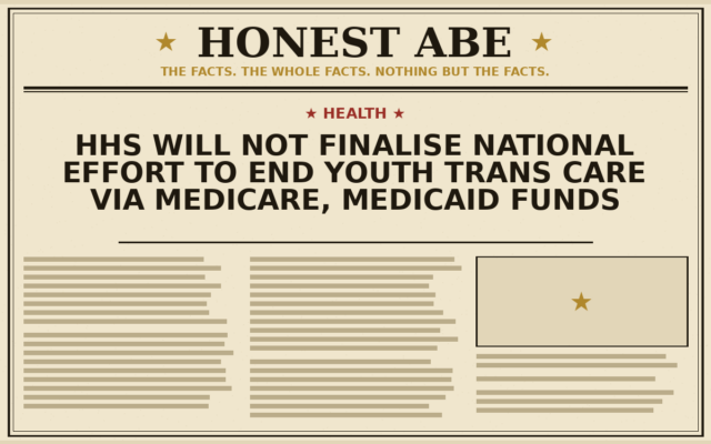 HHS Will Not Finalise National Effort to End Youth Trans Care via Medicare, Medicaid Funds