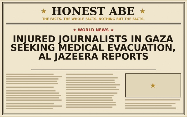 Injured Journalists in Gaza Seeking Medical Evacuation, Al Jazeera Reports
