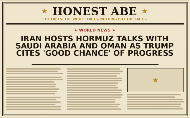 Iran Hosts Hormuz Talks With Saudi Arabia and Oman as Trump Cites ‘Good Chance’ of Progress
