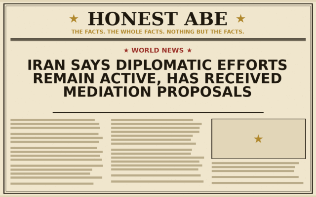 Iran Says Diplomatic Efforts Remain Active, Has Received Mediation Proposals