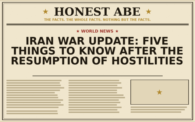 Iran War Update: Five Things to Know After the Resumption of Hostilities