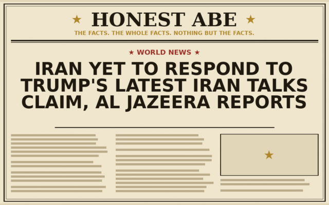 Iran Yet to Respond to Trump’s Latest Iran Talks Claim, Al Jazeera Reports