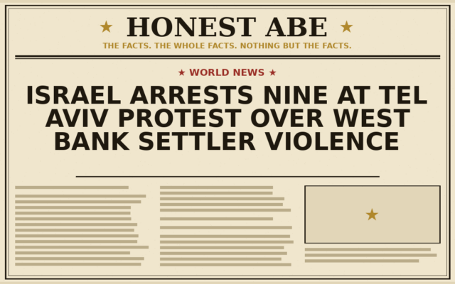 Israel Arrests Nine at Tel Aviv Protest Over West Bank Settler Violence