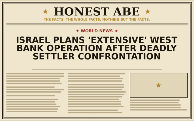 Israel Plans ‘Extensive’ West Bank Operation After Deadly Settler Confrontation
