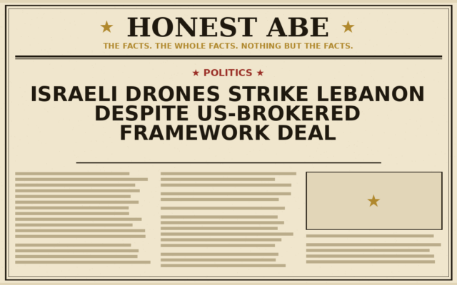 Israeli Drones Strike Lebanon Despite US-Brokered Framework Deal
