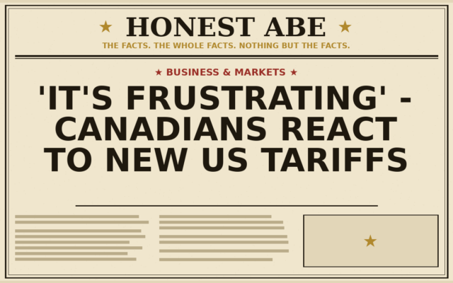 ‘It’s frustrating’ – Canadians React to New US Tariffs