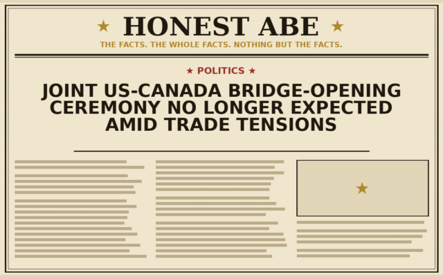 Joint US-Canada Bridge-Opening Ceremony No Longer Expected Amid Trade Tensions
