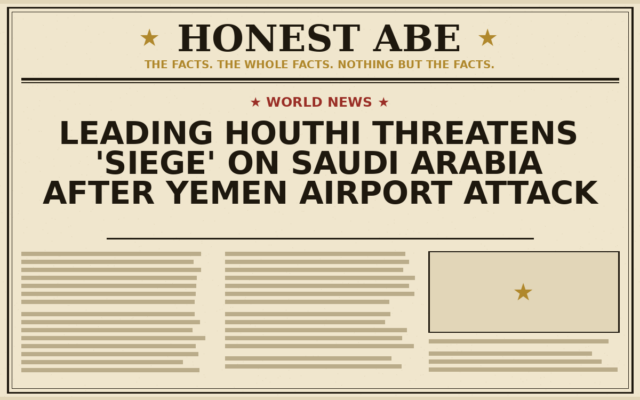 Leading Houthi Threatens ‘Siege’ on Saudi Arabia After Yemen Airport Attack