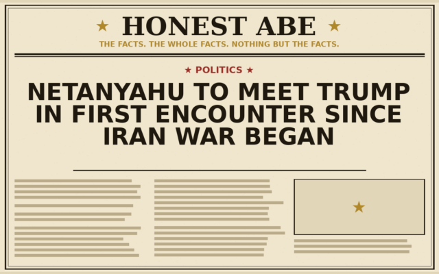Netanyahu to Meet Trump in First Encounter Since Iran War Began