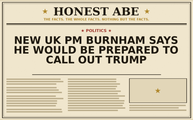 New UK PM Burnham Says He Would Be Prepared to Call Out Trump