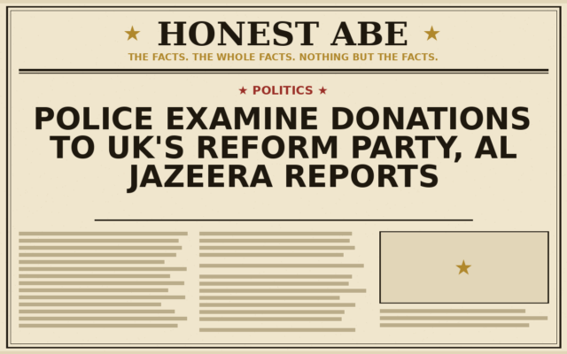 Police Examine Donations to UK’s Reform Party, Al Jazeera Reports