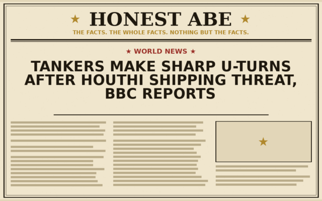 Tankers Make Sharp U-Turns After Houthi Shipping Threat, BBC Reports
