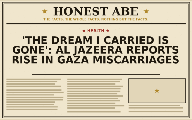 ‘The Dream I Carried Is Gone’: Al Jazeera Reports Rise in Gaza Miscarriages