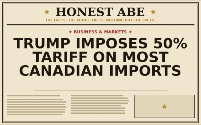Trump Imposes 50% Tariff on Most Canadian Imports
