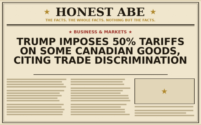Trump Imposes 50% Tariffs on Some Canadian Goods, Citing Trade Discrimination