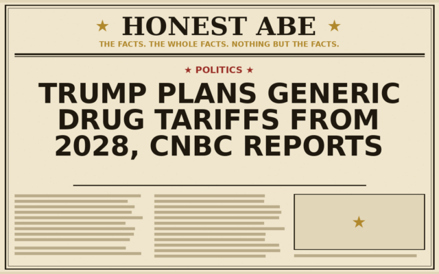 Trump Plans Generic Drug Tariffs From 2028, CNBC Reports