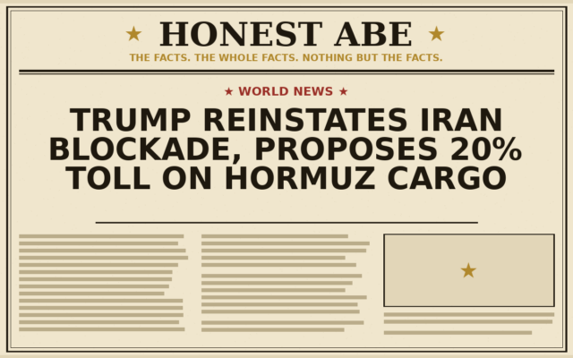 Trump Reinstates Iran Blockade, Proposes 20% Toll on Hormuz Cargo