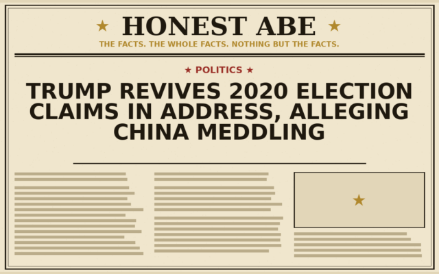 Trump Revives 2020 Election Claims in Address, Alleging China Meddling