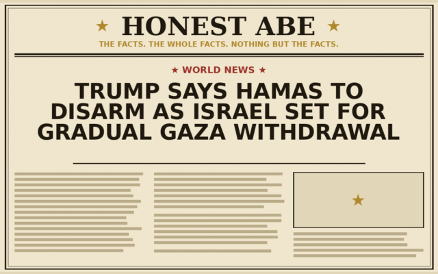Trump Says Hamas to Disarm as Israel Set for Gradual Gaza Withdrawal
