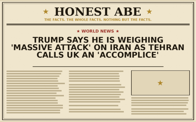 Trump Says He Is Weighing ‘Massive Attack’ on Iran as Tehran Calls UK an ‘Accomplice’