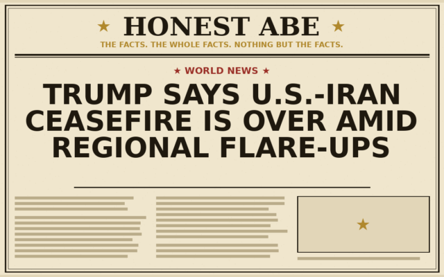Trump Says U.S.-Iran Ceasefire Is Over Amid Regional Flare-Ups