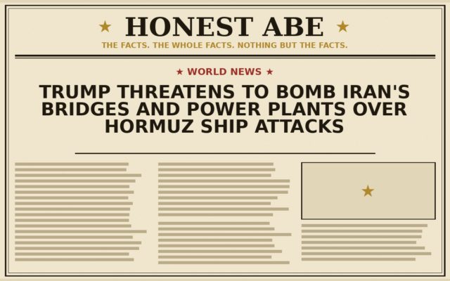Trump Threatens to Bomb Iran’s Bridges and Power Plants Over Hormuz Ship Attacks