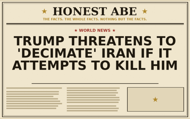 Trump Threatens to ‘Decimate’ Iran if It Attempts to Kill Him
