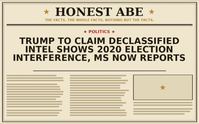 Trump to Claim Declassified Intel Shows 2020 Election Interference, MS NOW Reports