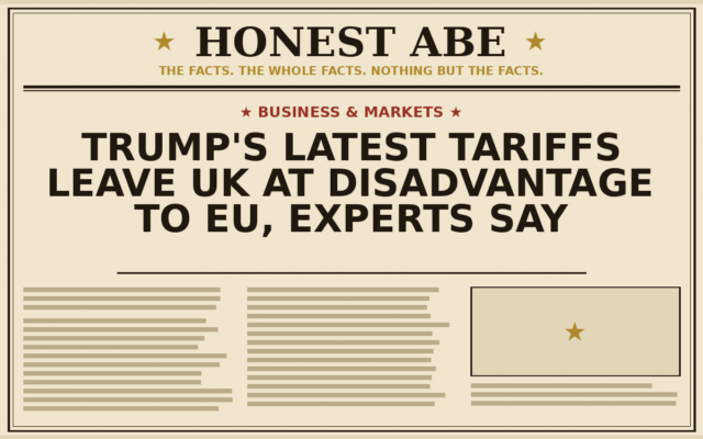 Trump’s Latest Tariffs Leave UK at Disadvantage to EU, Experts Say