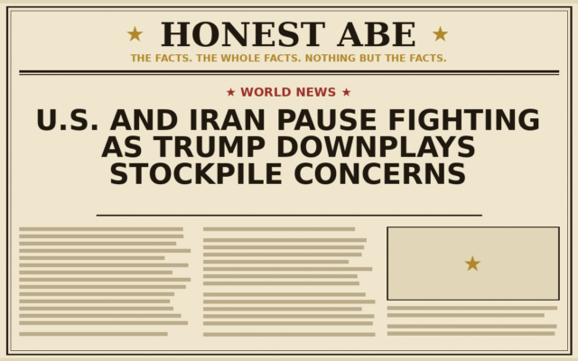 U.S. and Iran Pause Fighting as Trump Downplays Stockpile Concerns